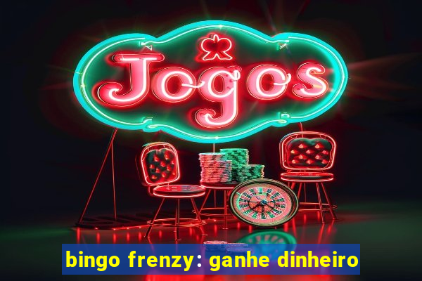 bingo frenzy: ganhe dinheiro